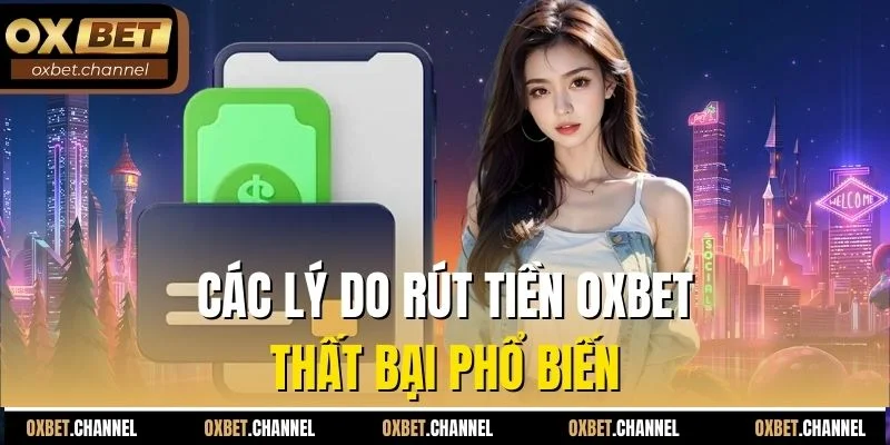 Các lý do rút tiền Oxbet thất bại phổ biến