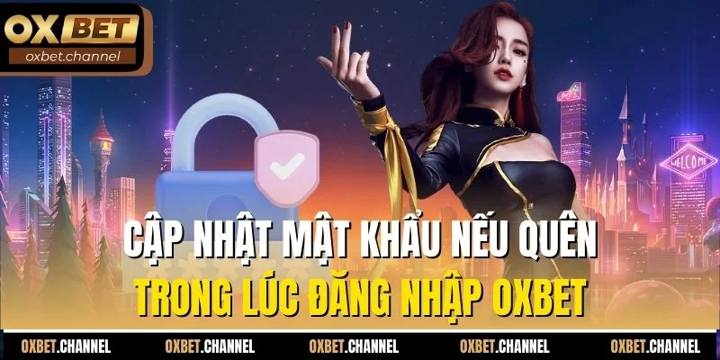 cập nhật mật khẩu nếu quên trong lúc đăng nhập oxbet