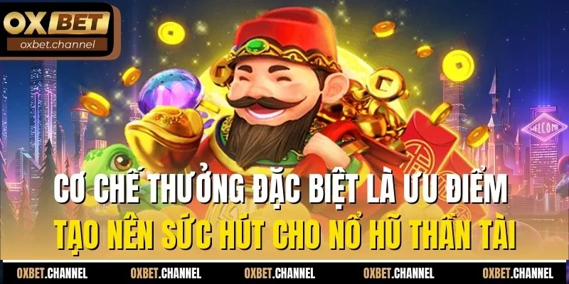 Cơ chế thưởng đặc biệt là ưu điểm tạo nên sức hút cho nổ hũ thần tài