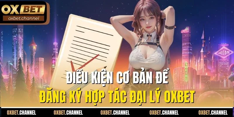 Điều kiện cơ bản để đăng ký hợp tác đại lý OXBET