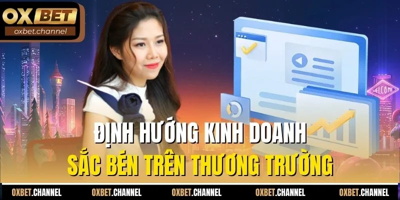 Định hướng kinh doanh sắc bén trên thương trường