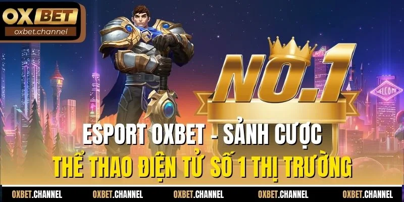 esport oxbet sảnh cược thể thao điện tử số 1 thị trường