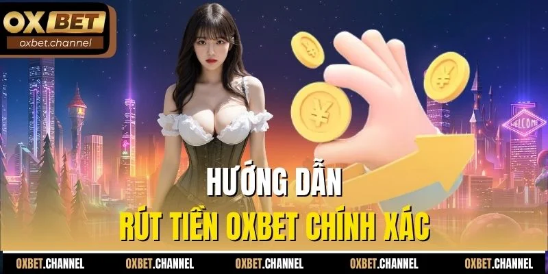 Hướng dẫn rút tiền Oxbet chính xác
