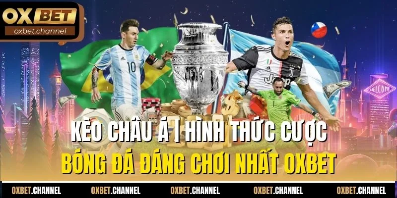 kèo châu á hình thực cược bóng đa dạng bậc nhất cổng game oxbet