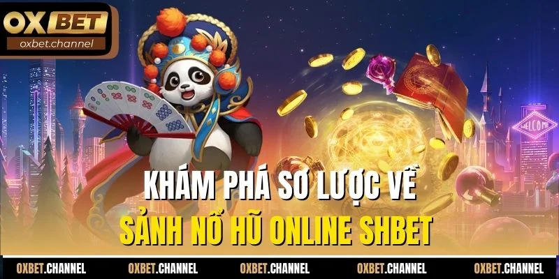 Khám phá sơ lược về sảnh nổ hũ online SHBET 