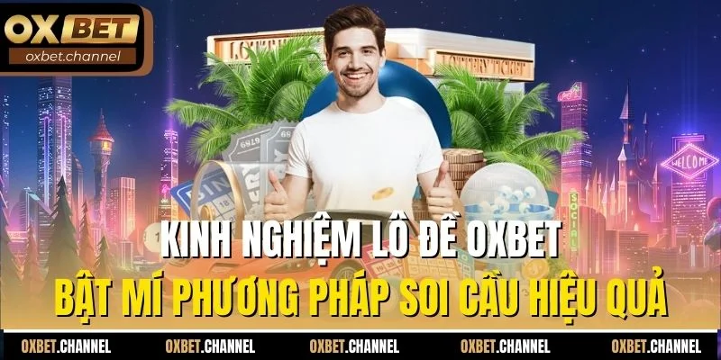 kinh nghiệm lô đề oxbet bật mí phương pháp soi cầu hiệu quả
