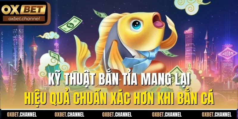 Kỹ thuật bắn tỉa mang lại hiệu quả chuẩn xác hơn khi bắn cá