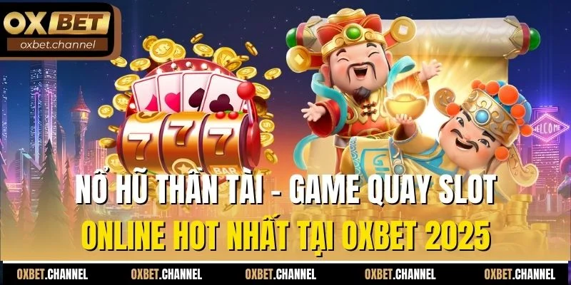 nổ hũ thần tài game quay slot online hot nhất tại oxbet 2025