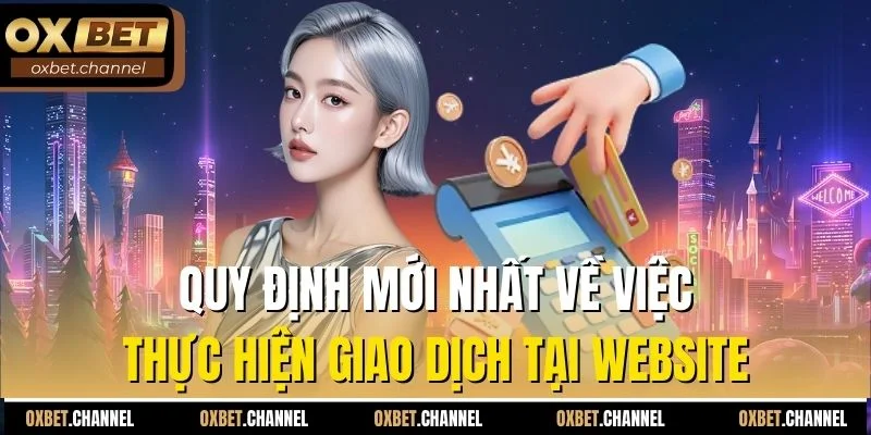 Quy định mới nhất về việc thực hiện giao dịch tại website