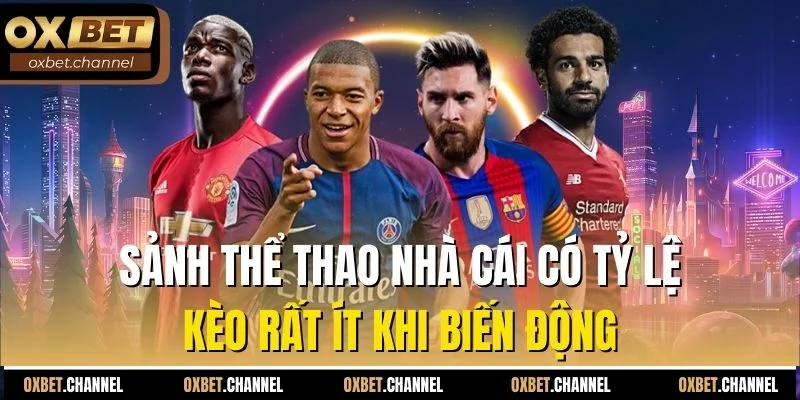 Sảnh thể thao nhà cái có tỷ lệ kèo rất ít khi biến động