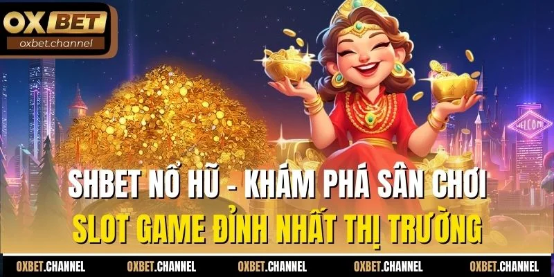 shbet nổ hũ khám phá sân chơi slot game đỉnh nhất thị trường