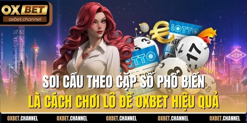 Soi cầu theo cặp số phổ biến là cách chơi lô đề Oxbet hiệu quả