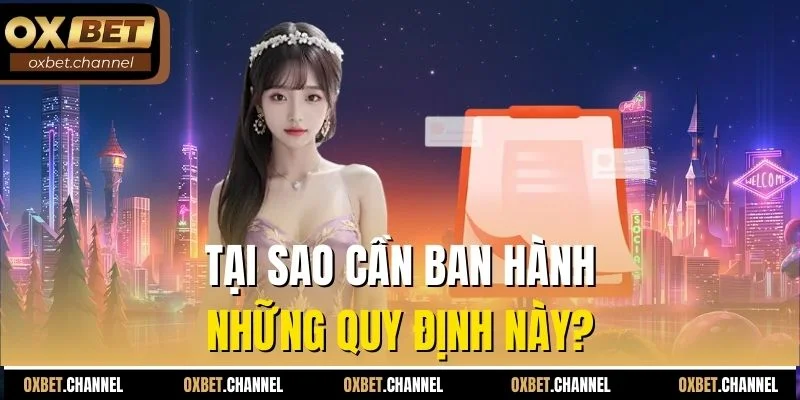 Tại sao cần ban hành những quy định này?