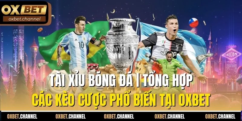tài xỉu bóng đá tổng hợp các kèo cược phổ biến tại oxbet