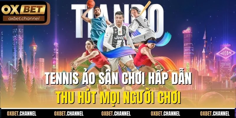 Tennis ảo sân chơi hấp dẫn thu hút mọi người chơi
