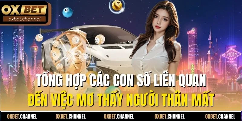 Tổng hợp các con số liên quan đến việc mơ thấy người thân mất