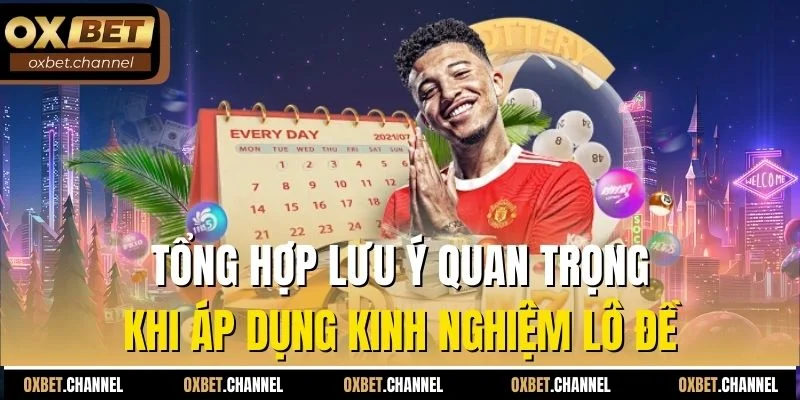 Tổng hợp lưu ý quan trọng khi áp dụng kinh nghiệm lô đề