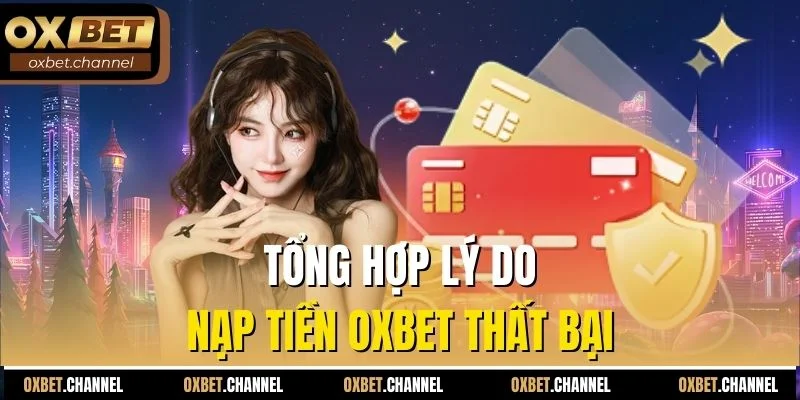 Tổng hợp lý do nạp tiền Oxbet thất bại