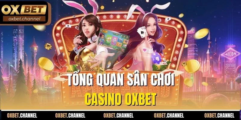 Tổng quan sân chơi casino Oxbet