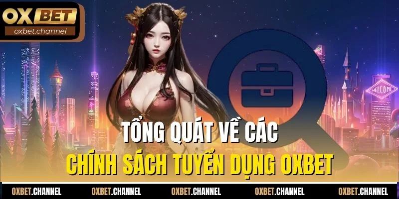 Tổng quát về các chính sách tuyển dụng OXBET