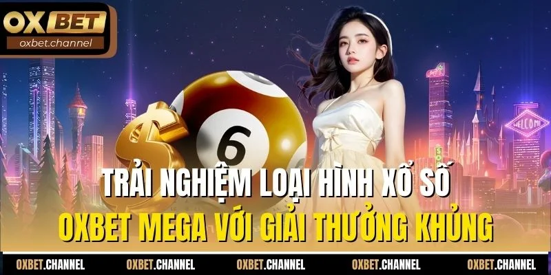 Trải nghiệm loại hình xổ số Oxbet Mega với giải thưởng khủng