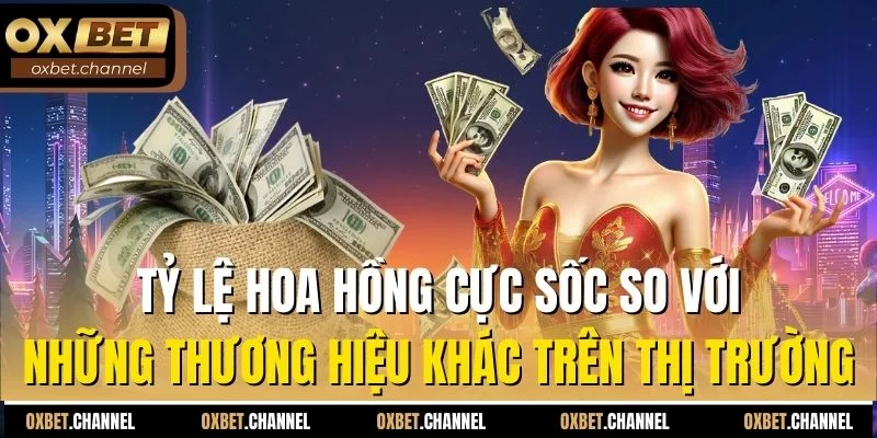 Tỷ lệ hoa hồng cực sốc so với những thương hiệu khác trên thị trường