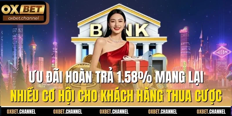 Ưu đãi hoàn trả 1.58% mang lại nhiều cơ hội cho khách hàng thua cược