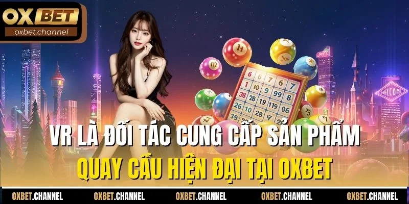VR là đối tác cung cấp sản phẩm quay cầu hiện đại tại Oxbet